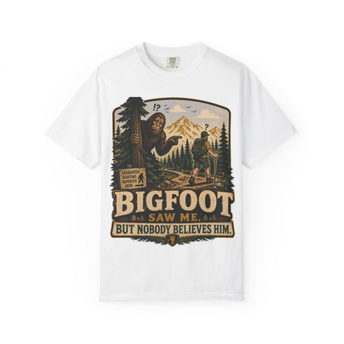 Bigfoot Saw Me But Nobody Believes Him T-Shirt