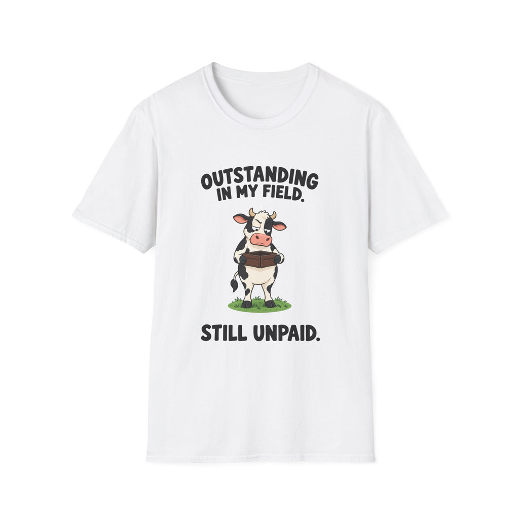 Outstanding In My Field, Still Unpaid T-Shirt