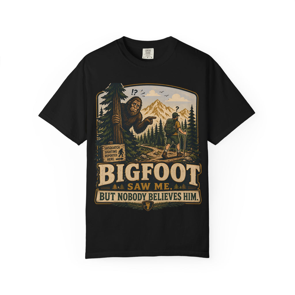 Bigfoot Saw Me But Nobody Believes Him T-Shirt