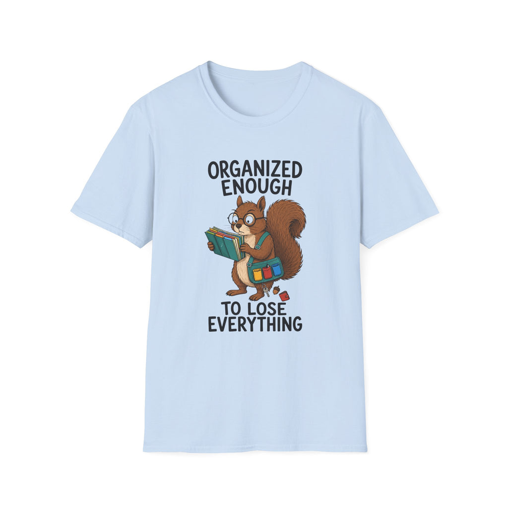 Organized Enough To Lose Everything T-Shirt