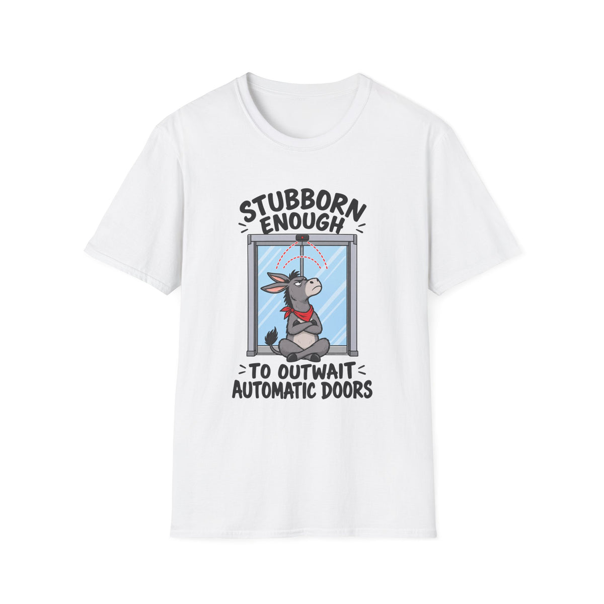 Stubborn Enough To Outwait Automatic Doors T-Shirt